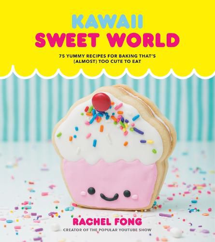 Kawaii Sweet World: 75 Cute, Colorful Confections