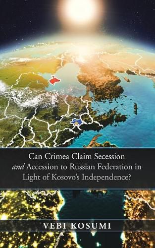 Cover image for Can Crimea Claim Secession and Accession to Russian Federation in Light of Kosovo'S Independence?