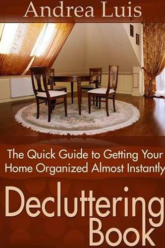 Cover image for Decluttering Book: The Quick Guide to Getting Your Home Organized Almost Instantly