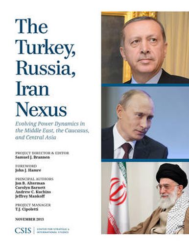 Cover image for The Turkey, Russia, Iran Nexus: Evolving Power Dynamics in the Middle East, the Caucasus, and Central Asia