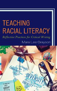 Cover image for Teaching Racial Literacy: Reflective Practices for Critical Writing