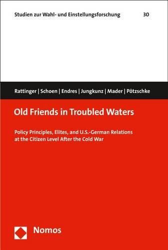 Cover image for Old Friends in Troubled Waters: Policy Principles, Elites, and U.S.-German Relations at the Citizen Level After the Cold War