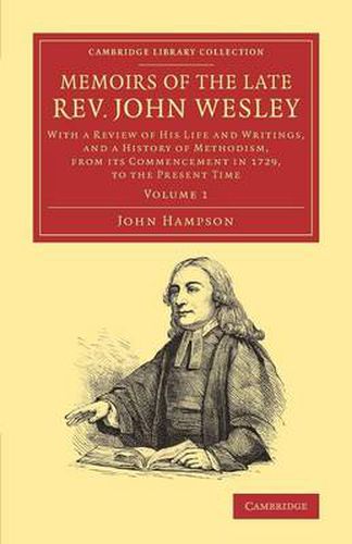 Cover image for Memoirs of the Late Rev. John Wesley, A.M.: Volume 1: With a Review of his Life and Writings, and a History of Methodism, from its Commencement in 1729, to the Present Time