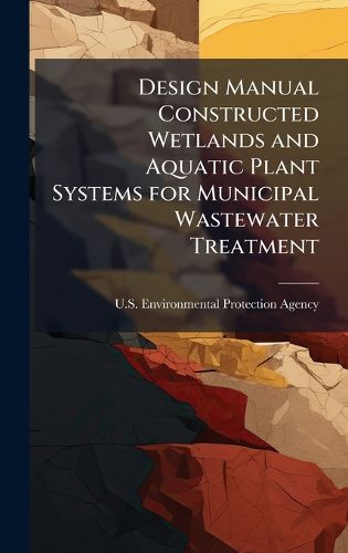 Cover image for Design Manual Constructed Wetlands and Aquatic Plant Systems for Municipal Wastewater Treatment