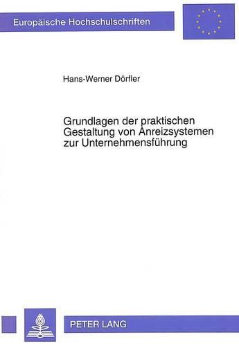 Cover image for Grundlagen Der Praktischen Gestaltung Von Anreizsystemen Zur Unternehmensfuehrung: Ein Weg Zur Unternehmenssteuerung Durch Erfolgsfaktoren