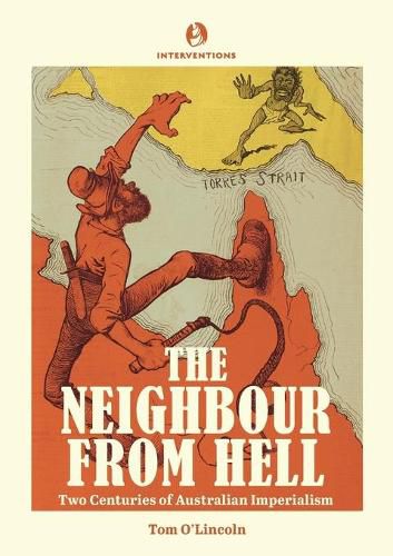 Cover image for The Neighbour from Hell: Two Centuries of Australian Imperialism