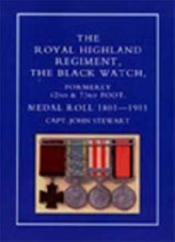 Cover image for Royal Highland Regiment: The Black Watch, Formerly 42nd and 73rd Foot. Medal Roll. 1801-1911