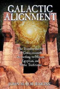 Cover image for Galactic Alignment: The Transformation of Consciousness According to Mayan Egyptian and Vedic Traditions