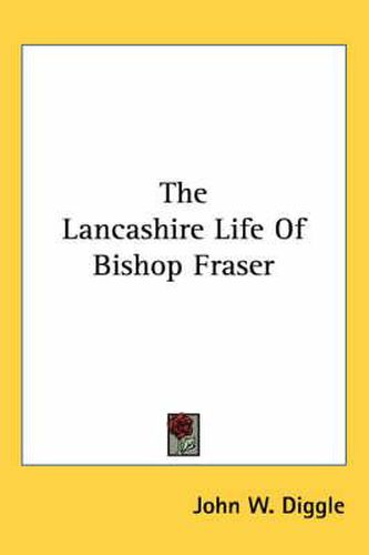 Cover image for The Lancashire Life of Bishop Fraser