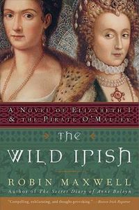 Cover image for The Wild Irish: A Novel of Elizabeth I and the Pirate O'Malley