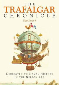 Cover image for The Trafalgar Chronicle: Dedicated to Naval History in the Nelson Era: New Series 4