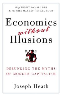 Cover image for Economics Without Illusions: Debunking the Myths of Modern Capitalism