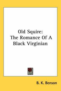 Cover image for Old Squire: The Romance of a Black Virginian