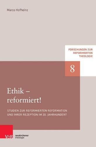 Cover image for Forschungen zur Reformierten Theologie: Studien zur reformierten Reformation und ihrer Rezeption im 20. Jahrhundert