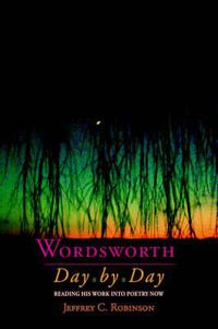 Cover image for Wordsworth Day by Day: Reading His Work into Poetry Now