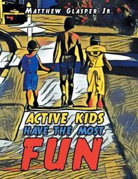Cover image for Active Kids Have the Most Fun