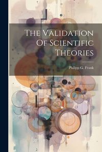 Cover image for The Validation Of Scientific Theories