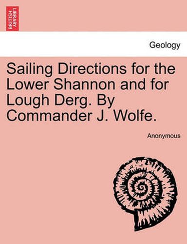 Sailing Directions for the Lower Shannon and for Lough Derg. by Commander J. Wolfe. Second Edition