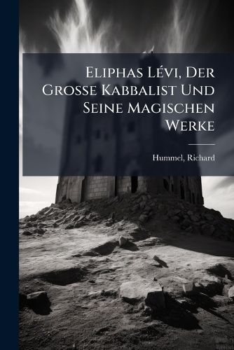 Cover image for Eliphas Levi, Der Grosse Kabbalist Und Seine Magischen Werke