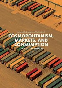 Cover image for Cosmopolitanism, Markets, and Consumption: A Critical Global Perspective