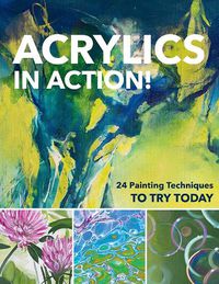 Cover image for Acrylics in Action!: 24 Painting Techniques to Try Today
