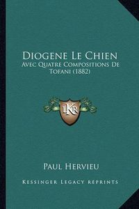 Cover image for Diogene Le Chien: Avec Quatre Compositions de Tofani (1882)