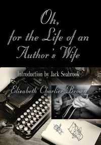 Cover image for Oh, for the Life of an Author's Wife