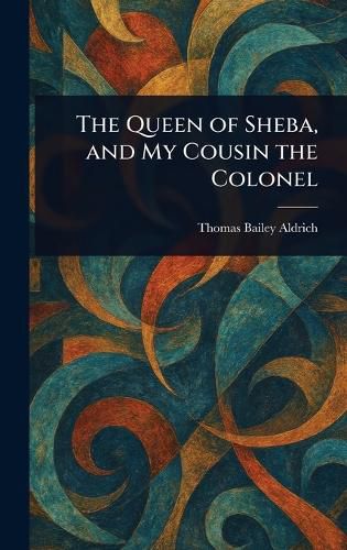 Cover image for The Queen of Sheba, and My Cousin the Colonel