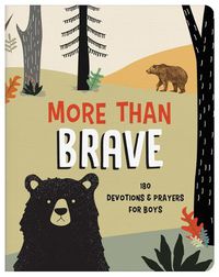 Cover image for More Than Brave: 180 Devotions and Prayers for Boys
