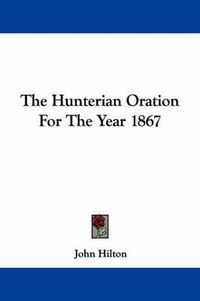 Cover image for The Hunterian Oration for the Year 1867