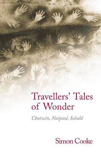 Cover image for Travellers' Tales of Wonder: Chatwin, Naipaul, Sebald