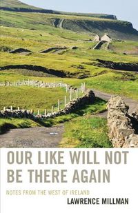 Cover image for Our Like Will Not Be There Again: Notes from the West of Ireland