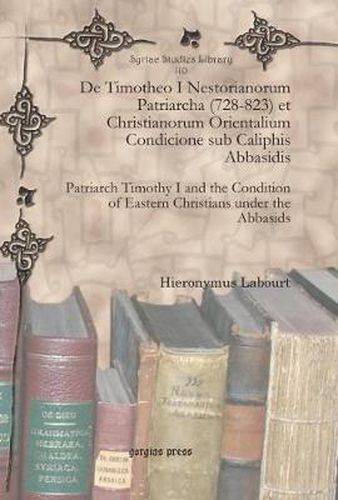 Cover image for De Timotheo I Nestorianorum Patriarcha (728-823) et Christianorum Orientalium Condicione sub Caliphis Abbasidis: Patriarch Timothy I and the Condition of Eastern Christians under the Abbasids