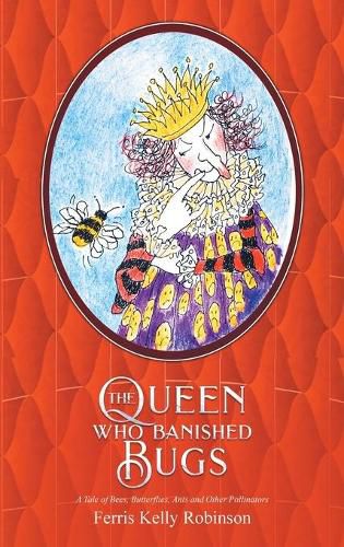 The Queen Who Banished Bugs: A Tale of Bees, Butterflies, Ants and Other Pollinators