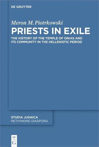 Cover image for Priests in Exile: The History of the Temple of Onias and Its Community in the Hellenistic Period