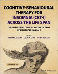 Cover image for Cognitive-Behavioural Therapy for Insomnia (CBT-I)  Across the Life Span: Guidelines and Clinical Pro tocols for Health Professionals