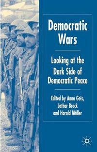 Cover image for Democratic Wars: Looking at the Dark Side of Democratic Peace