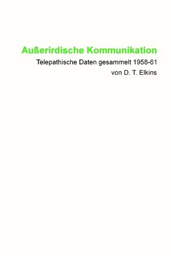 Cover image for Ausserirdische Kommunikation: Telepathische Daten gesammelt 1958-61 von D. T. Elkins