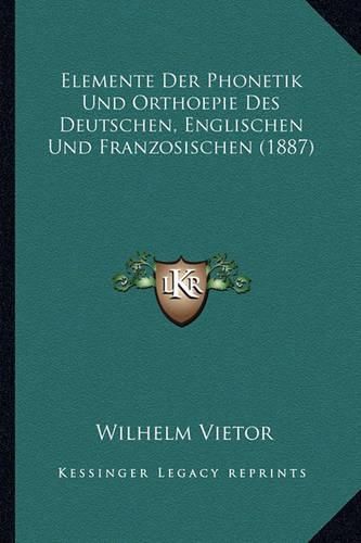 Elemente Der Phonetik Und Orthoepie Des Deutschen, Englischen Und Franzosischen (1887)