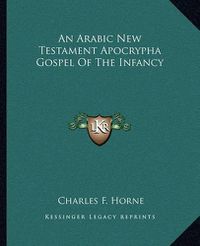 Cover image for An Arabic New Testament Apocrypha Gospel of the Infancy