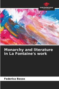 Cover image for Monarchy and literature in La Fontaine's work