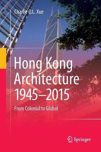 Cover image for Hong Kong Architecture 1945-2015: From Colonial to Global