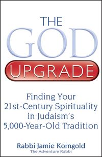 Cover image for God Upgrade: Finding Your 21st-Century Spirituality in Judaism's 5,000-Year-Old Tradition