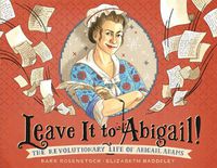 Cover image for Leave It to Abigail!: The Revolutionary Life of Abigail Adams