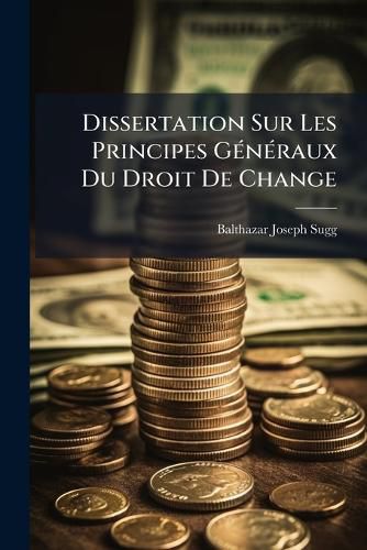 Cover image for Dissertation Sur Les Principes G N Raux Du Droit de Change