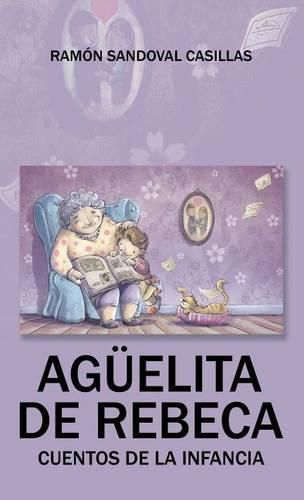 Cover image for Aguelita de Rebeca: Cuentos de la infancia