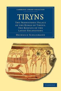 Cover image for Tiryns: The Prehistoric Palace of the Kings of Tiryns. The Results of the Latest Excavations