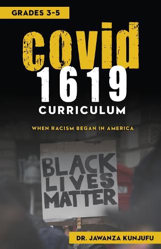 Cover image for COVID 1619 Curriculum: When Racism began in America Grades 3-5