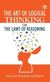 Cover image for The Art of Logical Thinking or The Law of Reasoning (Deluxe Hardbound Edition)