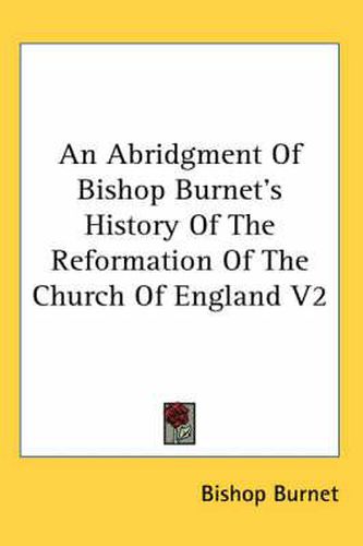 Cover image for An Abridgment of Bishop Burnet's History of the Reformation of the Church of England V2